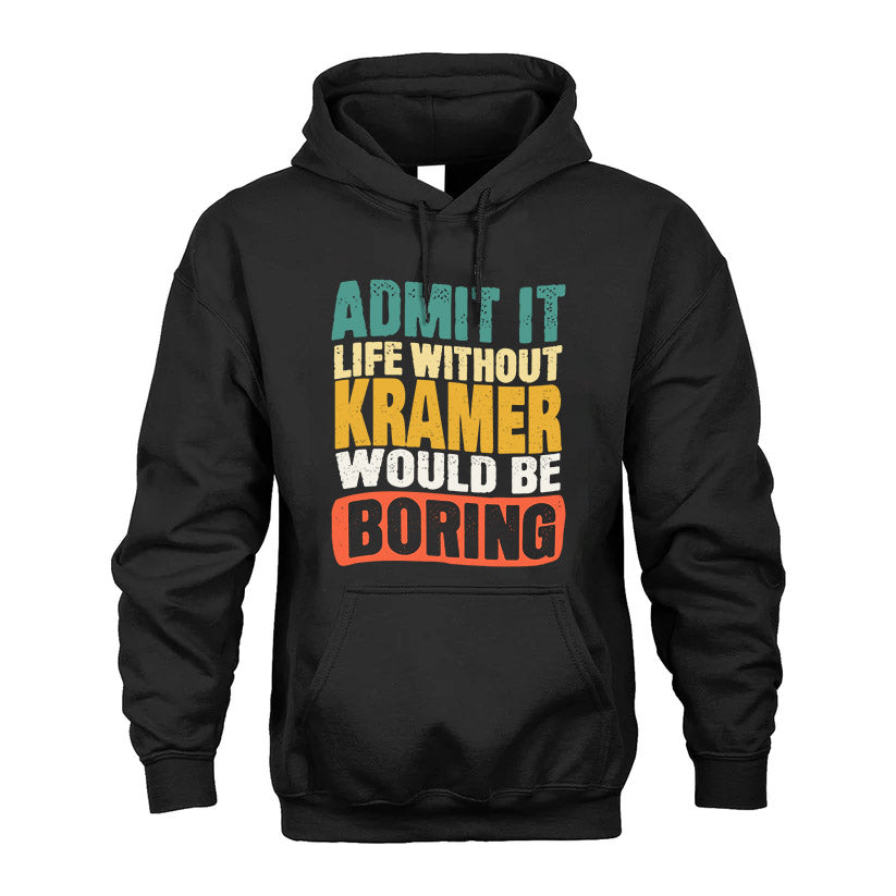 KRAMER  HH88-K2-106–Personalized Funny Quote Apparel “Life Without NAME Would Be Boring”