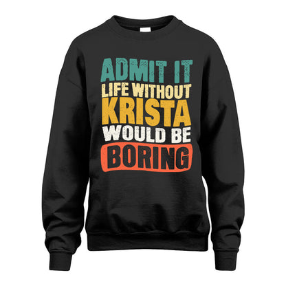 KRISTA  HH88-K2-106–Personalized Funny Quote Apparel “Life Without NAME Would Be Boring”