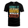 KRISTIE  HH88-K2-106–Personalized Funny Quote Apparel “Life Without NAME Would Be Boring”