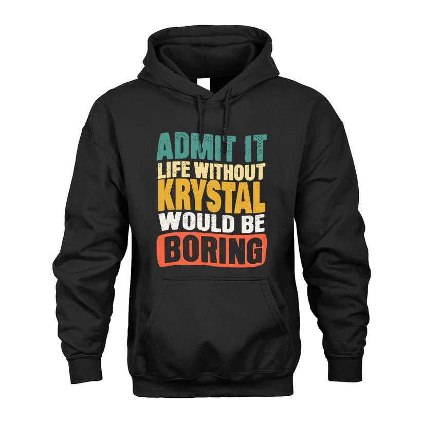 KRYSTAL  HH88-K2-106–Personalized Funny Quote Apparel “Life Without NAME Would Be Boring”