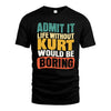 KURT  HH88-K2-106–Personalized Funny Quote Apparel “Life Without NAME Would Be Boring”