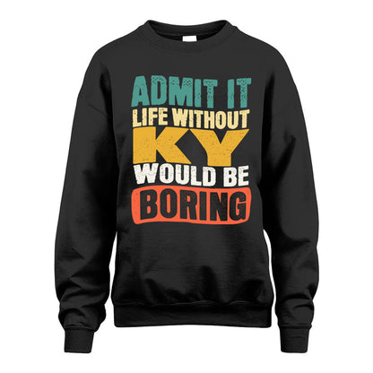 KY  HH88-K2-106–Personalized Funny Quote Apparel “Life Without NAME Would Be Boring”