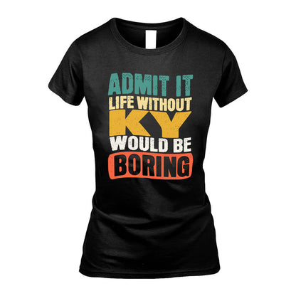 KY  HH88-K2-106–Personalized Funny Quote Apparel “Life Without NAME Would Be Boring”