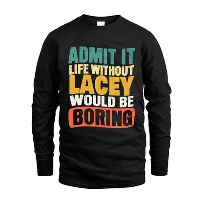 LACEY  HH88-K2-106–Personalized Funny Quote Apparel “Life Without NAME Would Be Boring”