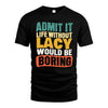 LACY HH88-K2-106–Personalized Funny Quote Apparel “Life Without NAME Would Be Boring”