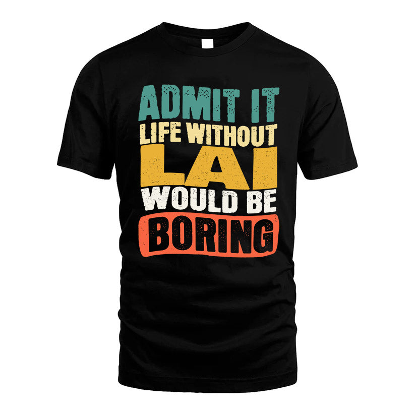 LAI HH88-K2-106–Personalized Funny Quote Apparel “Life Without NAME Would Be Boring”