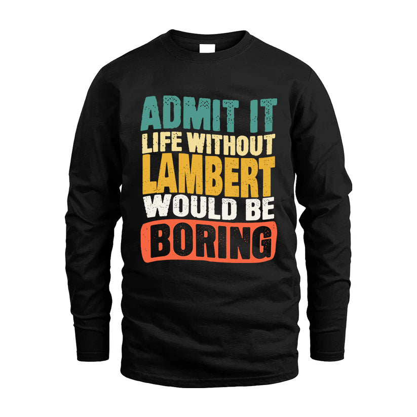 LAMBERT HH88-K2-106–Personalized Funny Quote Apparel “Life Without NAME Would Be Boring”