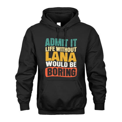 LANA  HH88-K2-106–Personalized Funny Quote Apparel “Life Without NAME Would Be Boring”