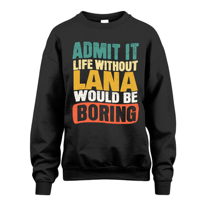 LANA  HH88-K2-106–Personalized Funny Quote Apparel “Life Without NAME Would Be Boring”