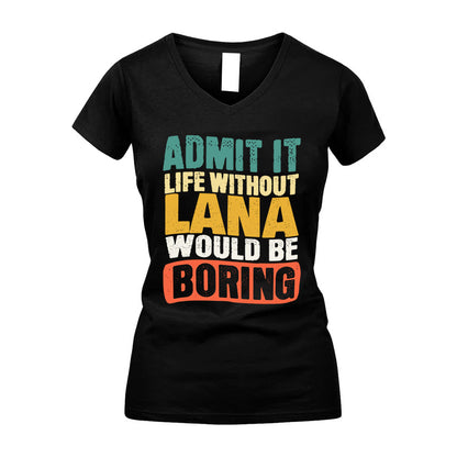 LANA  HH88-K2-106–Personalized Funny Quote Apparel “Life Without NAME Would Be Boring”