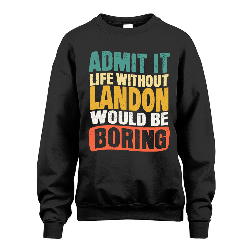 LANDON  HH88-K2-106–Personalized Funny Quote Apparel “Life Without NAME Would Be Boring”