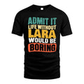 LARA HH88-K2-106–Personalized Funny Quote Apparel “Life Without NAME Would Be Boring”