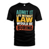 LAW  HH88-K2-106–Personalized Funny Quote Apparel “Life Without NAME Would Be Boring”