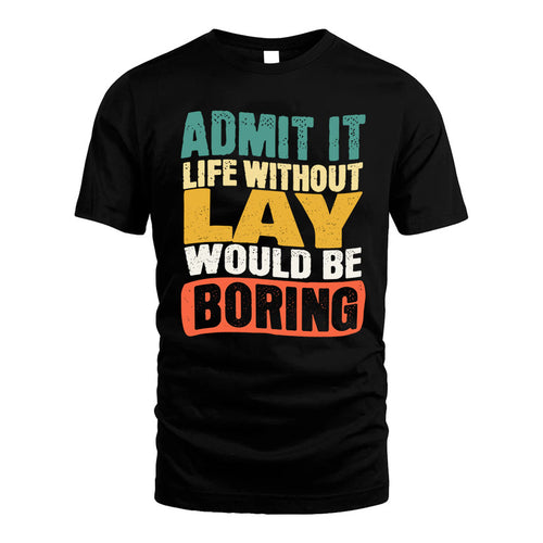 LAY  HH88-K2-106–Personalized Funny Quote Apparel “Life Without NAME Would Be Boring”