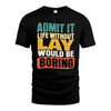 LAY  HH88-K2-106–Personalized Funny Quote Apparel “Life Without NAME Would Be Boring”