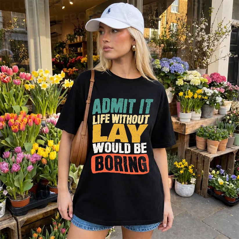LAY  HH88-K2-106–Personalized Funny Quote Apparel “Life Without NAME Would Be Boring”