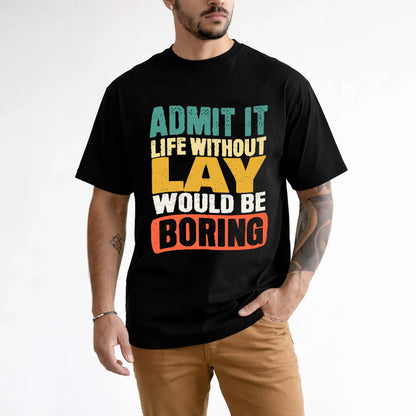 LAY  HH88-K2-106–Personalized Funny Quote Apparel “Life Without NAME Would Be Boring”