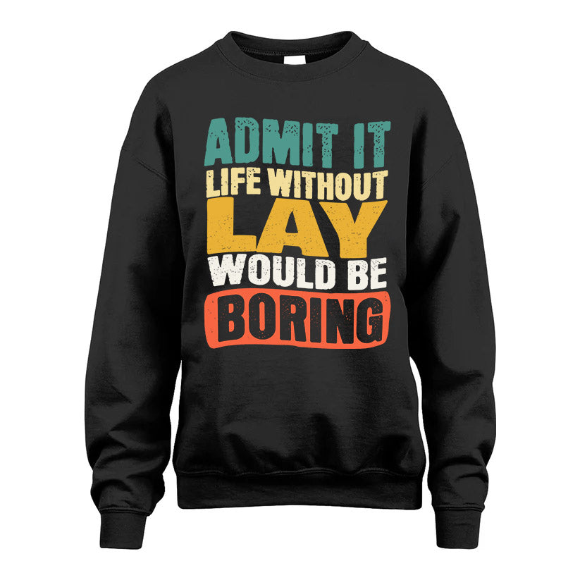 LAY  HH88-K2-106–Personalized Funny Quote Apparel “Life Without NAME Would Be Boring”