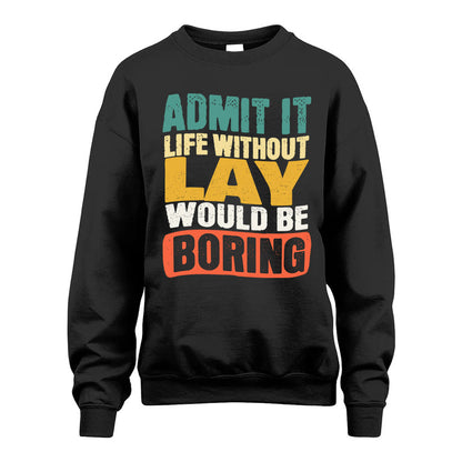 LAY  HH88-K2-106–Personalized Funny Quote Apparel “Life Without NAME Would Be Boring”