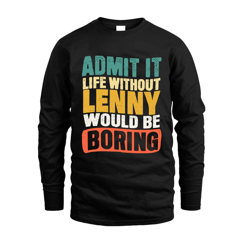 LENNY HH88-K2-106–Personalized Funny Quote Apparel “Life Without NAME Would Be Boring”