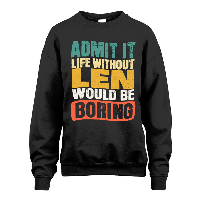 LEN  HH88-K2-106–Personalized Funny Quote Apparel “Life Without NAME Would Be Boring”