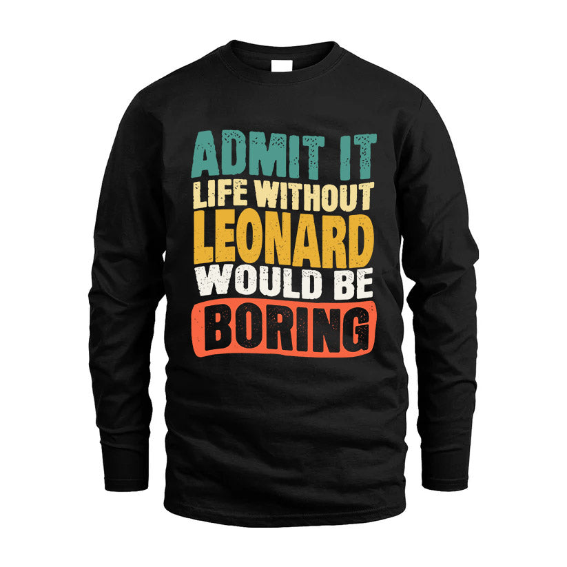 LEONARD HH88-K2-106–Personalized Funny Quote Apparel “Life Without NAME Would Be Boring”