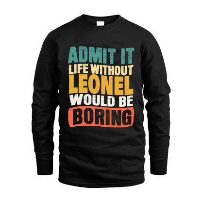 LEONEL  HH88-K2-106–Personalized Funny Quote Apparel “Life Without NAME Would Be Boring”