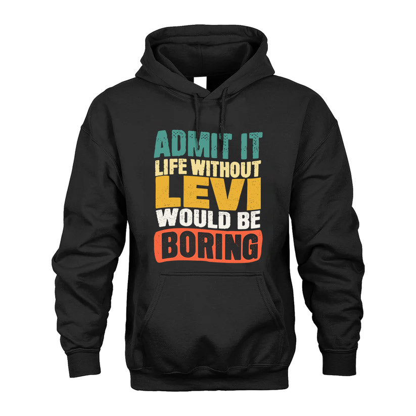 LEVI  HH88-K2-106–Personalized Funny Quote Apparel “Life Without NAME Would Be Boring”