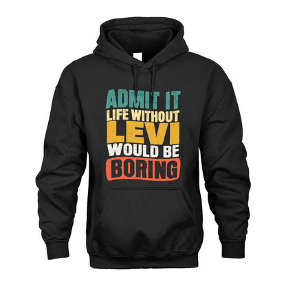 LEVI  HH88-K2-106–Personalized Funny Quote Apparel “Life Without NAME Would Be Boring”
