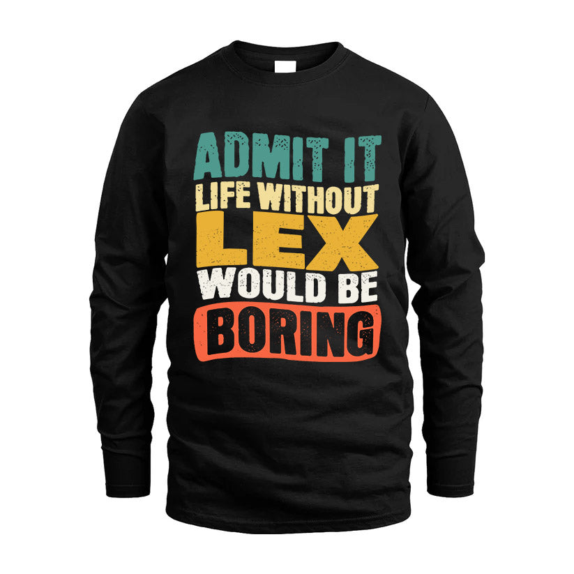 LEX HH88-K2-106–Personalized Funny Quote Apparel “Life Without NAME Would Be Boring”