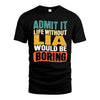 LIA HH88-K2-106–Personalized Funny Quote Apparel “Life Without NAME Would Be Boring”