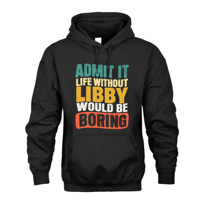 LIBBY  HH88-K2-106–Personalized Funny Quote Apparel “Life Without NAME Would Be Boring”