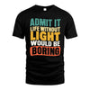 LIGHT HH88-K2-106–Personalized Funny Quote Apparel “Life Without NAME Would Be Boring”