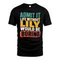 LILY HH88-K2-106–Personalized Funny Quote Apparel “Life Without NAME Would Be Boring”