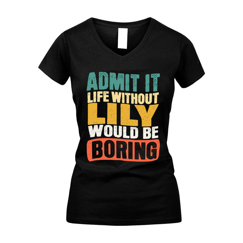 LILY HH88-K2-106–Personalized Funny Quote Apparel “Life Without NAME Would Be Boring”