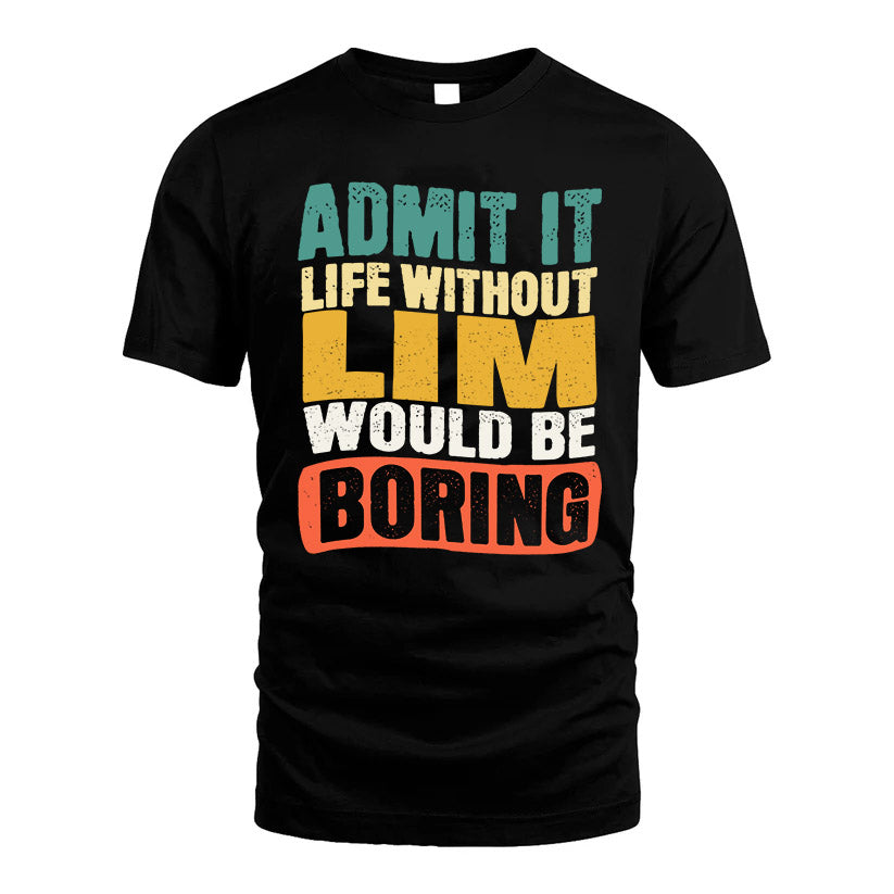 LIM  HH88-K2-106–Personalized Funny Quote Apparel “Life Without NAME Would Be Boring”