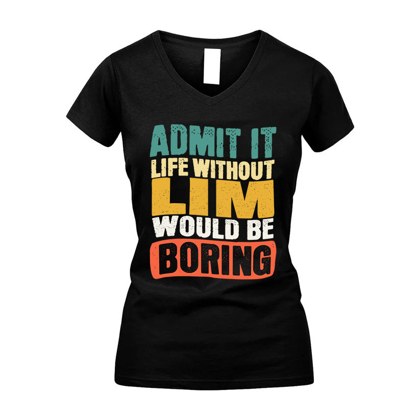 LIM  HH88-K2-106–Personalized Funny Quote Apparel “Life Without NAME Would Be Boring”
