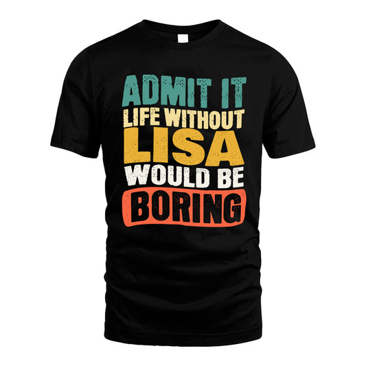 LISA HH88-K2-106–Personalized Funny Quote Apparel “Life Without NAME Would Be Boring”