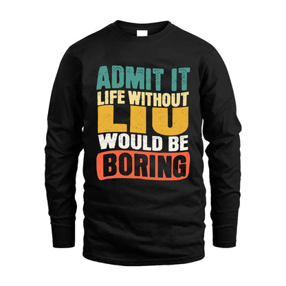 LIU HH88-K2-106–Personalized Funny Quote Apparel “Life Without NAME Would Be Boring”