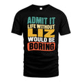 LIZ HH88-K2-106–Personalized Funny Quote Apparel “Life Without NAME Would Be Boring”