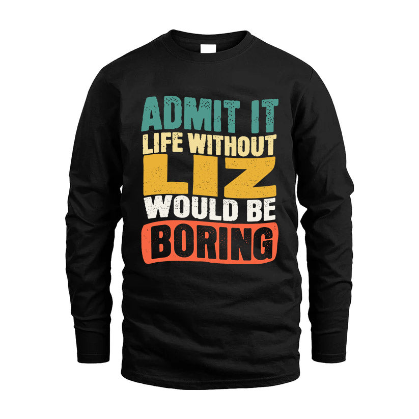 LIZ HH88-K2-106–Personalized Funny Quote Apparel “Life Without NAME Would Be Boring”