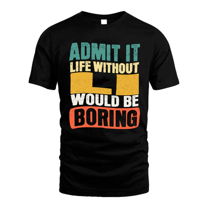 LI HH88-K2-106–Personalized Funny Quote Apparel “Life Without NAME Would Be Boring”