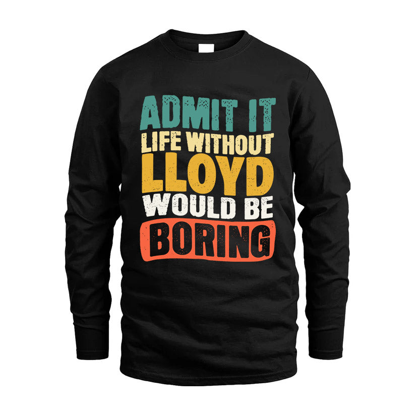 LLOYD HH88-K2-106–Personalized Funny Quote Apparel “Life Without NAME Would Be Boring”