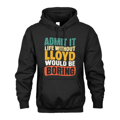 LLOYD HH88-K2-106–Personalized Funny Quote Apparel “Life Without NAME Would Be Boring”