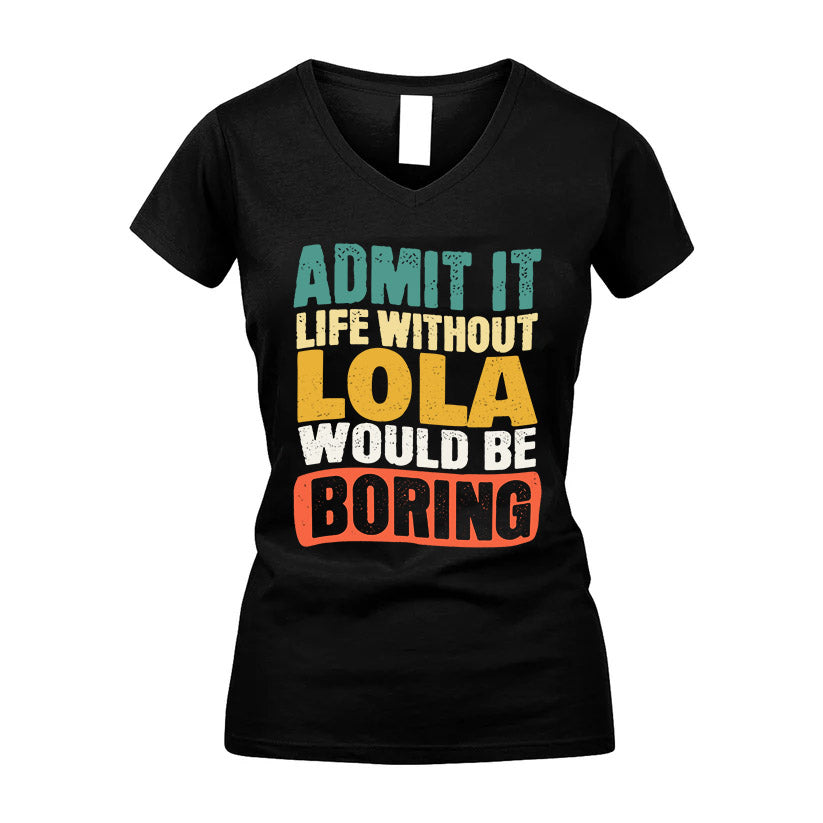 LOLA  HH88-K2-106–Personalized Funny Quote Apparel “Life Without NAME Would Be Boring”