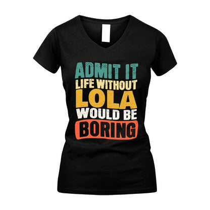 LOLA  HH88-K2-106–Personalized Funny Quote Apparel “Life Without NAME Would Be Boring”