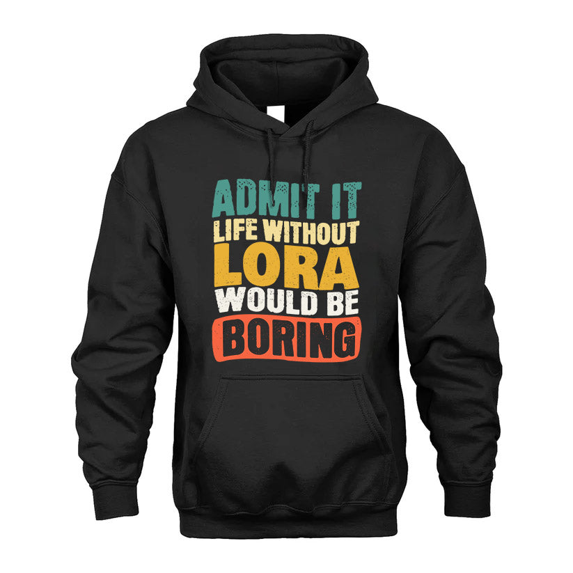 LORA  HH88-K2-106–Personalized Funny Quote Apparel “Life Without NAME Would Be Boring”