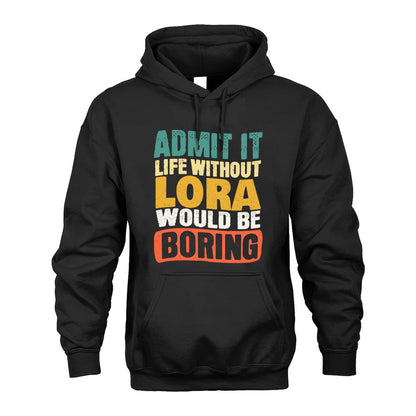 LORA  HH88-K2-106–Personalized Funny Quote Apparel “Life Without NAME Would Be Boring”
