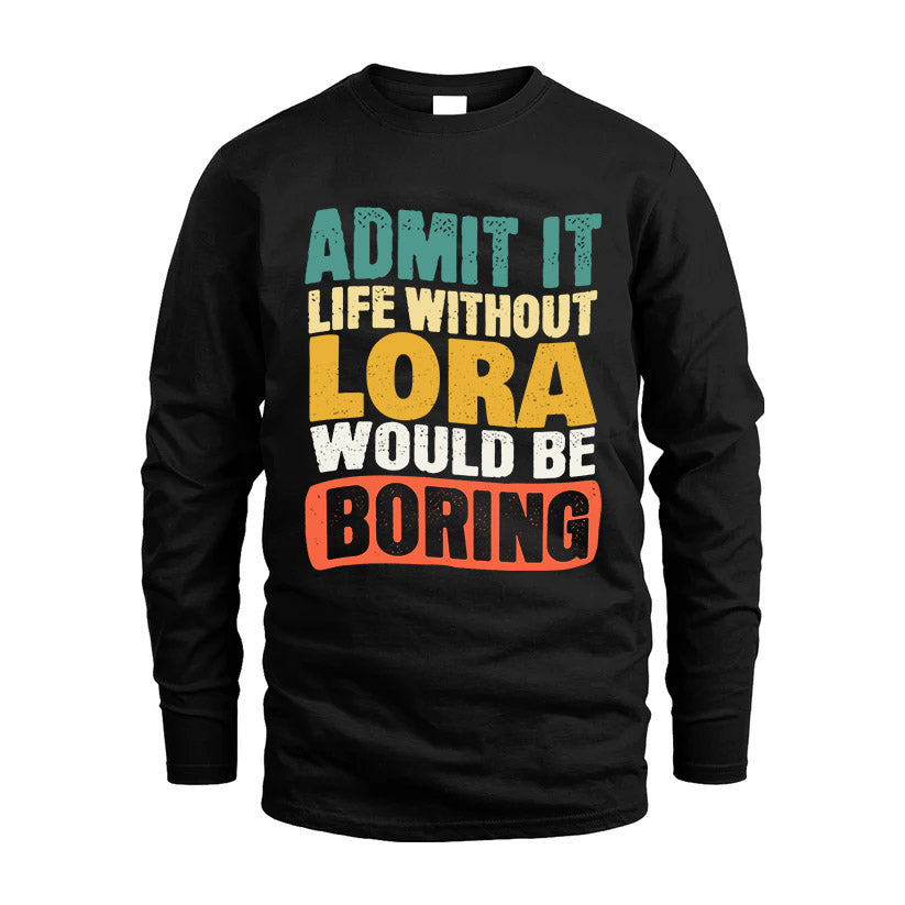 LORA  HH88-K2-106–Personalized Funny Quote Apparel “Life Without NAME Would Be Boring”