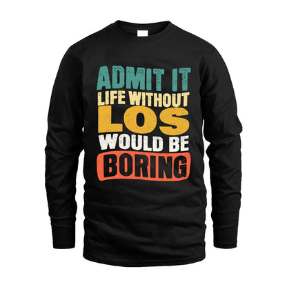 LOS HH88-K2-106–Personalized Funny Quote Apparel “Life Without NAME Would Be Boring”